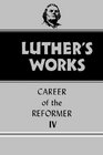 Luther's Works Volume 34 Career of the Reformer IV