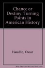 Chance or Destiny Turning Points in American History