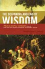 The Beginning and End of Wisdom Preaching Christ from the First and Last Chapters of Proverbs Ecclesiastes and Job