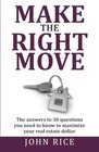 Make the Right Move The answers to 30 questions you need to know to maximize your real estate dollar