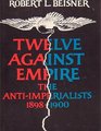 Twelve Against Empire The AntiImperialists 18981900