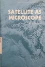 The Satellite As Microscope