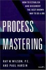 Process Mastering How to Establish and Document the Best Known Way to Do a Job
