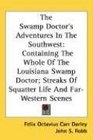 The Swamp Doctor's Adventures In The Southwest Containing The Whole Of The Louisiana Swamp Doctor Streaks Of Squatter Life And FarWestern Scenes