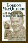 Gordon Macquarrie: The Story of an Old Duck Hunter