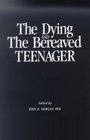 The Dying  The Bereaved Teenager