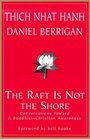 The Raft Is Not the Shore Conversations Toward a Buddhist/Christian Awareness
