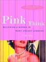 Pink Think Becoming a Woman in Many Uneasy Lessons