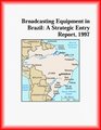 Broadcasting Equipment in Brazil A Strategic Entry Report 1997