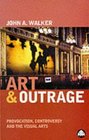 Art  Outrage  Provocation Controversy and the Visual Arts