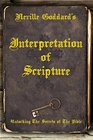 Neville Goddard's Interpretation of Scripture Unlocking The Secrets of The Bible