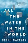 All the Water in the World: A Novel