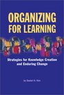 Organizing for Learning  Strategies for Knowledge Creation and Enduring Change