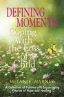 Defining Moments Coping With the Loss of a Child