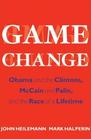 Game Change Obama and the Clintons McCain and Palin and the Race of a Lifetime