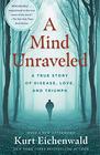 A Mind Unraveled A True Story of Disease Love and Triumph