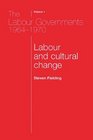 The Labour Governments 196470 Volume 1 Labour and Cultural Change