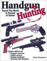 Handgun Hunting How to Travel the World in Pursuit of Wild Game