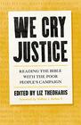 We Cry Justice Reading the Bible with the Poor People's Campaign