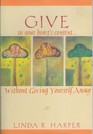 Give to Your Heart's Content Without Giving Yourself Away