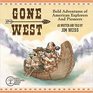 Gone West Bold Adventures of Amerian Explorers and Pioneers
