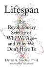 Lifespan The Revolutionary Science of Why We Age  and Why We Don't Have To