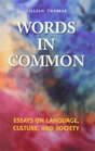 WORDS IN COMMON  Essays on Language Culture and Society