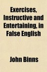Exercises Instructive and Entertaining in False English