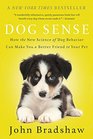 Dog Sense: How the New Science of Dog Behavior Can Make You A Better Friend to Your Pet