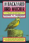 The Backyard Bird Watcher The Classic Guide to Enjoying Wild Birds Outside Your Back Door