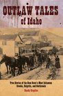 Outlaw Tales of Idaho True Stories of the Gem State's Most Infamous Crooks Culprits and Cutthroats