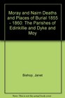 Moray and Nairn Deaths and Places of Burial 1855  1860 The Parishes of Edinkillie and Dyke and Moy