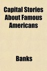 Capital Stories About Famous Americans