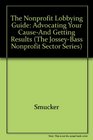 The Nonprofit Lobbying Guide: Advocating Your Cause-And Getting Results (Jossey Bass Nonprofit & Public Management Series)