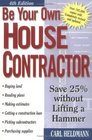 Be Your Own House Contractor Save 25 without Lifting a Hammer