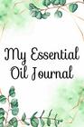 My Essential Oil Journal An Organizer And Record Book For Oil Recipes A Catalog For Essential And Aromatherapy Oils