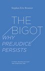 The Bigot: Why Prejudice Persists
