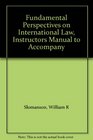 Fundamental Perspectives on International Law Instructors Manual to Accompany