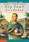 Any Small Goodness : A Novel Of The Barrio