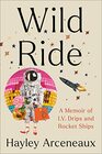Wild Ride A Memoir of IV Drips and Rocket Ships