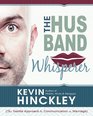 The Husband Whisperer The Gentle Approach to Communication in Marriage