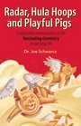 Radar Hula Hoops and Playful Pigs 62 Digestible Commentaries on the Fascinating Chemistry of Everyday Life
