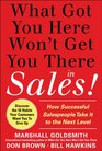 What Got You Here Won't Get You There in Sales  How Successful Salespeople Take it to the Next Level