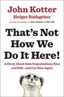 That's Not How We Do It Here!: A Story about How Organizations Rise and Fall--and Can Rise Again