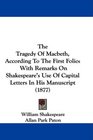 The Tragedy Of Macbeth According To The First Folio With Remarks On Shakespeare's Use Of Capital Letters In His Manuscript