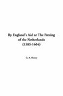 By England's Aid or the Freeing of the Netherlands 1585-1604
