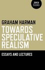 Towards Speculative Realism Essays and Lectures