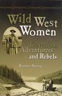 Wild West Women  Travellers Adventurers and Rebels