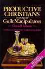 Productive Christians in an Age of Guilt Manipulators A Biblical Response to Ronald J Sider