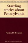 Startling stories about Pennsylvania Volume four of incredible stories about the Keystone State from the syndicated illustrated feature Pennsylvania Profiles